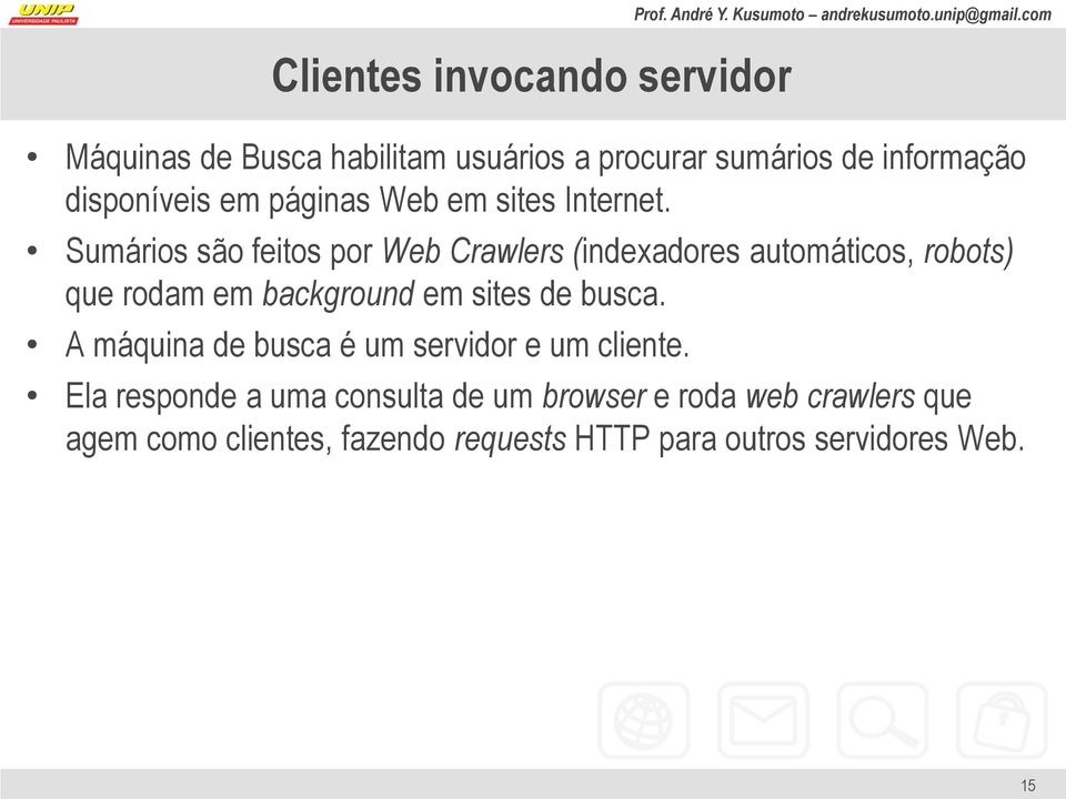 Sumários são feitos por Web Crawlers (indexadores automáticos, robots) que rodam em background em sites de