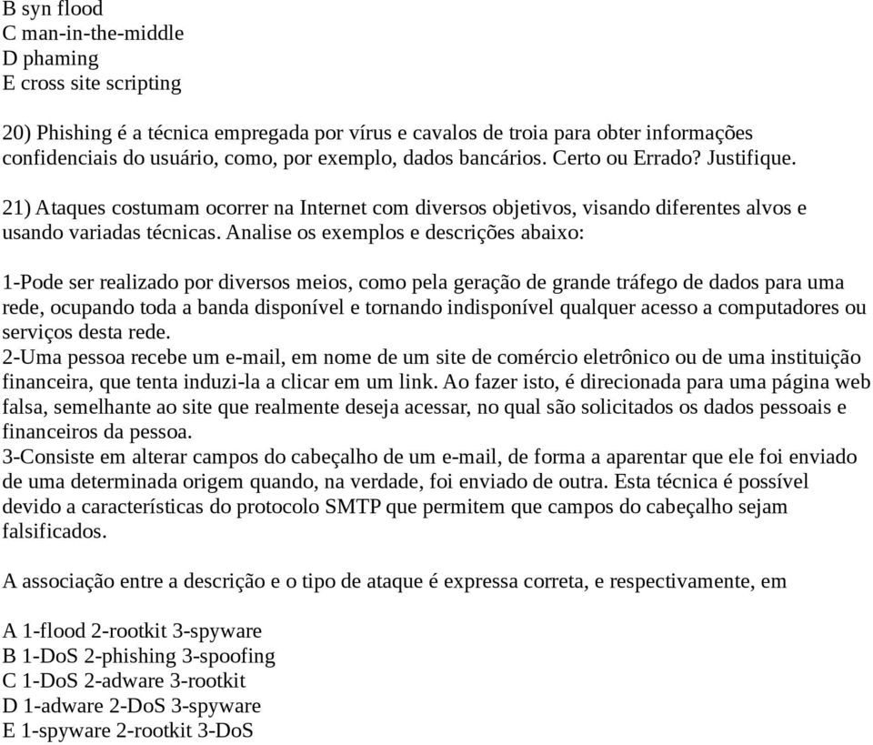 Analise os exemplos e descrições abaixo: 1-Pode ser realizado por diversos meios, como pela geração de grande tráfego de dados para uma rede, ocupando toda a banda disponível e tornando indisponível