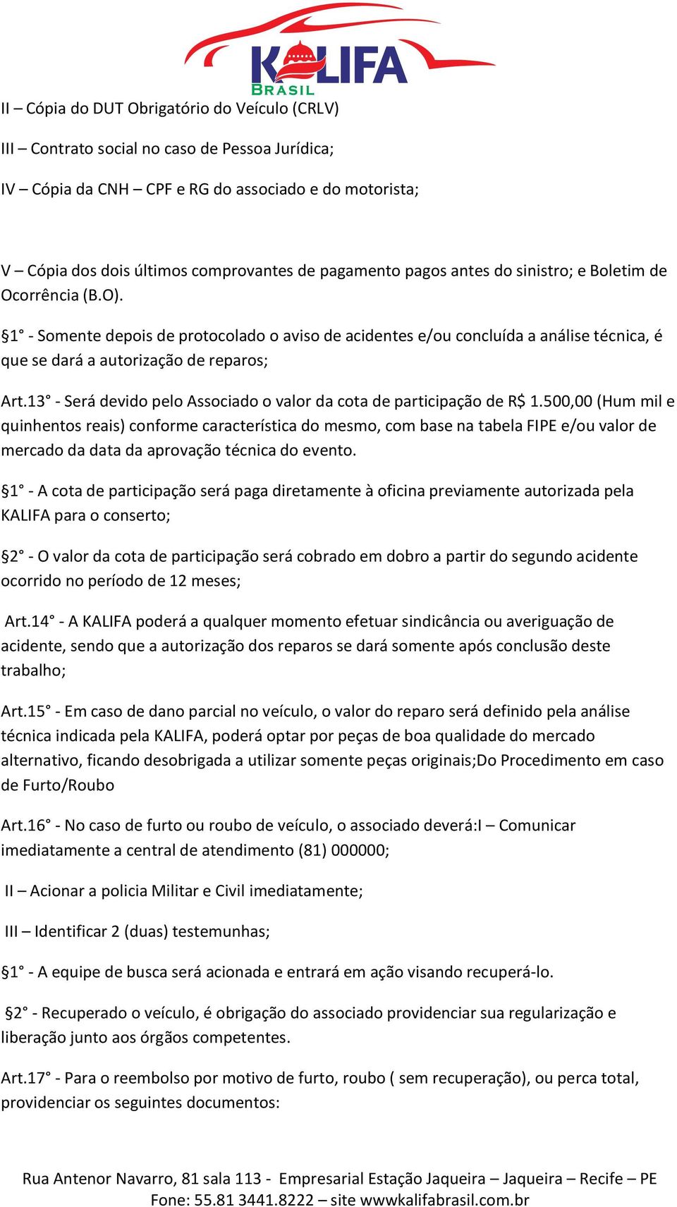 13 - Será devido pelo Associado o valor da cota de participação de R$ 1.