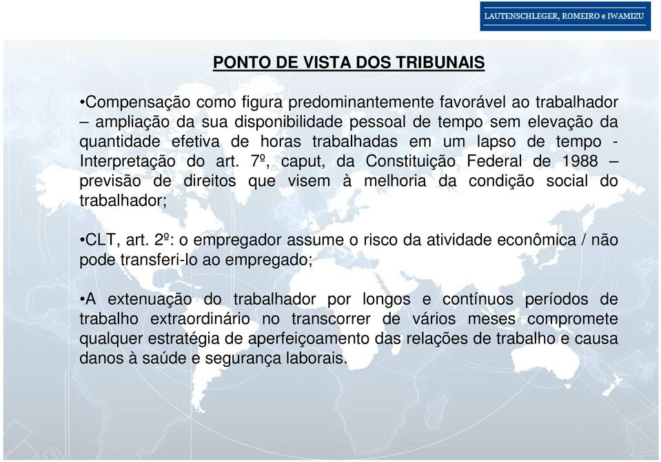 7º, caput, da Constituição Federal de 1988 previsão de direitos que visem à melhoria da condição social do trabalhador; CLT, art.