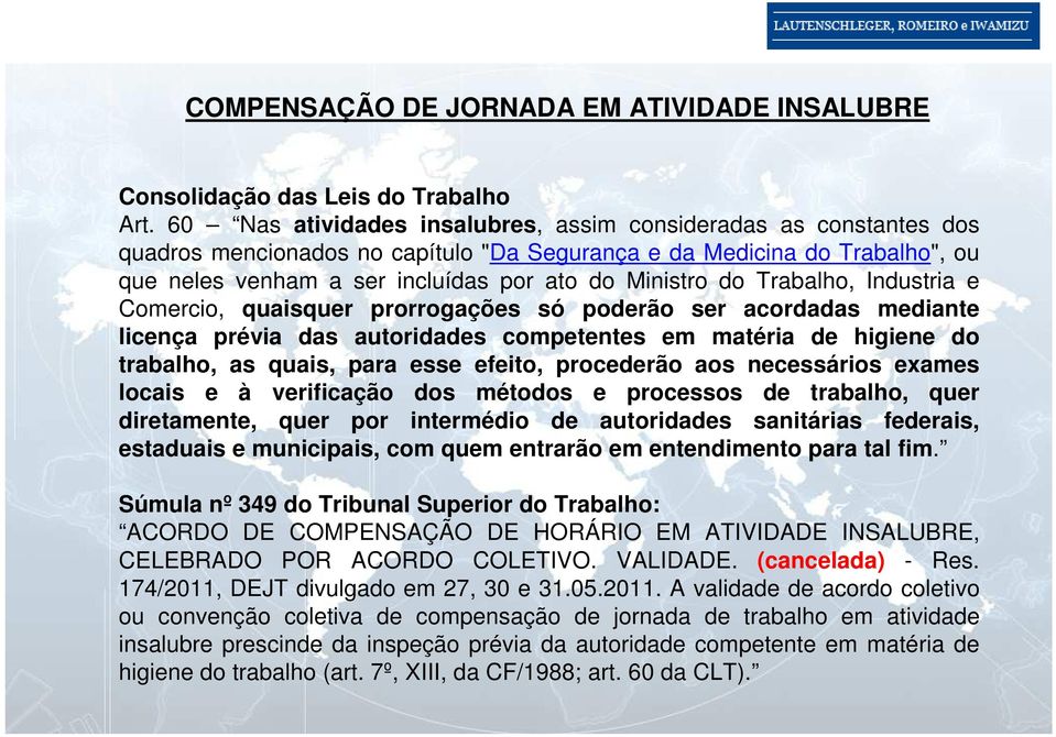 Trabalho, Industria e Comercio, quaisquer prorrogações só poderão ser acordadas mediante licença prévia das autoridades competentes em matéria de higiene do trabalho, as quais, para esse efeito,