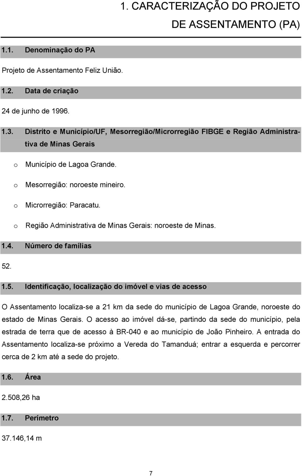 Regiã Administrativa de Minas Gerais: nreste de Minas. 1.4. Númer de famílias 52