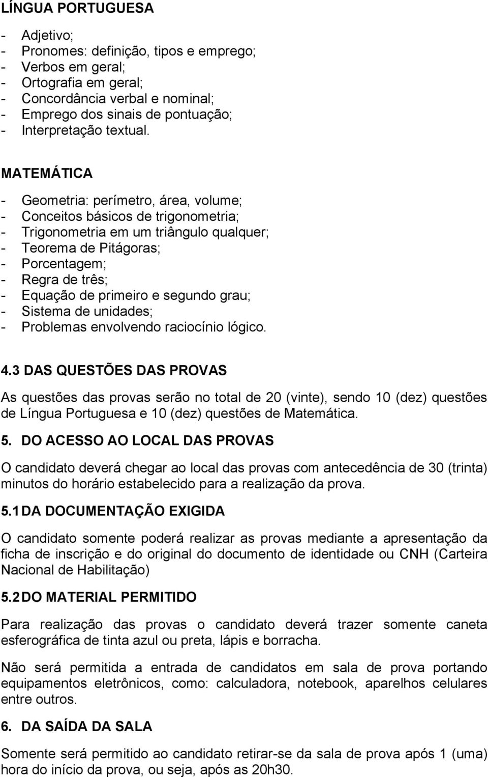 MATEMÁTICA - Geometria: perímetro, área, volume; - Conceitos básicos de trigonometria; - Trigonometria em um triângulo qualquer; - Teorema de Pitágoras; - Porcentagem; - Regra de três; - Equação de