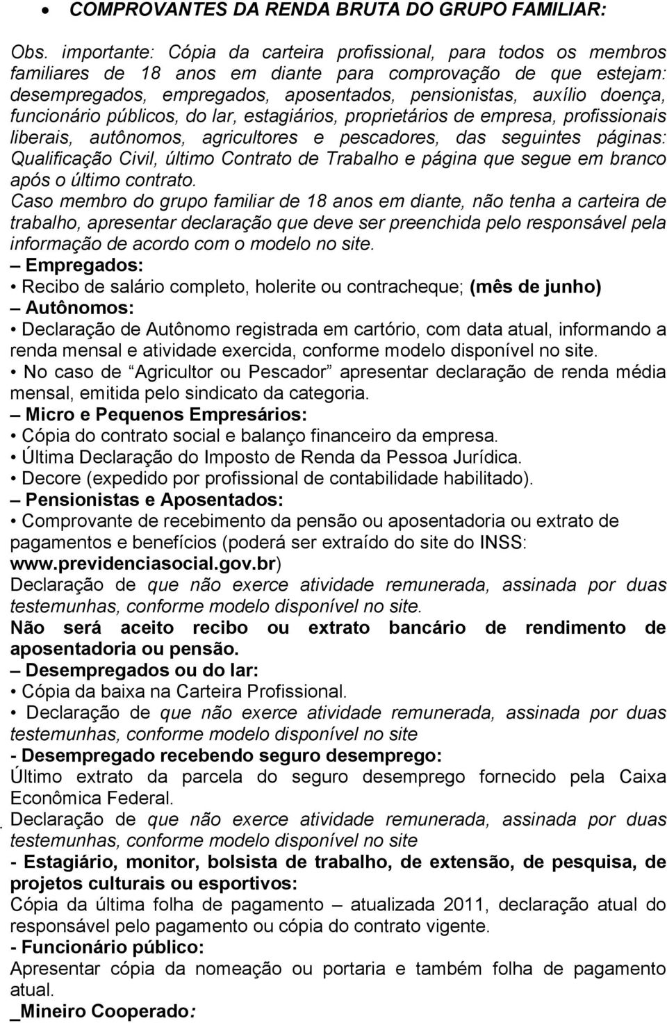 doença, funcionário públicos, do lar, estagiários, proprietários de empresa, profissionais liberais, autônomos, agricultores e pescadores, das seguintes páginas: Qualificação Civil, último Contrato