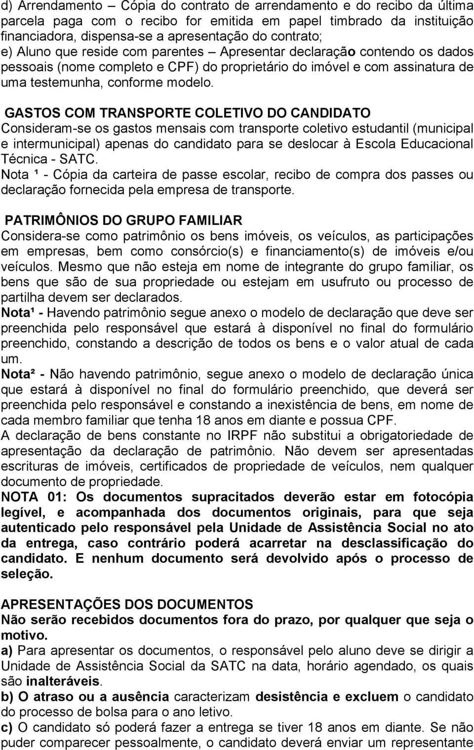 GASTOS COM TRANSPORTE COLETIVO DO CANDIDATO Consideram-se os gastos mensais com transporte coletivo estudantil (municipal e intermunicipal) apenas do candidato para se deslocar à Escola Educacional