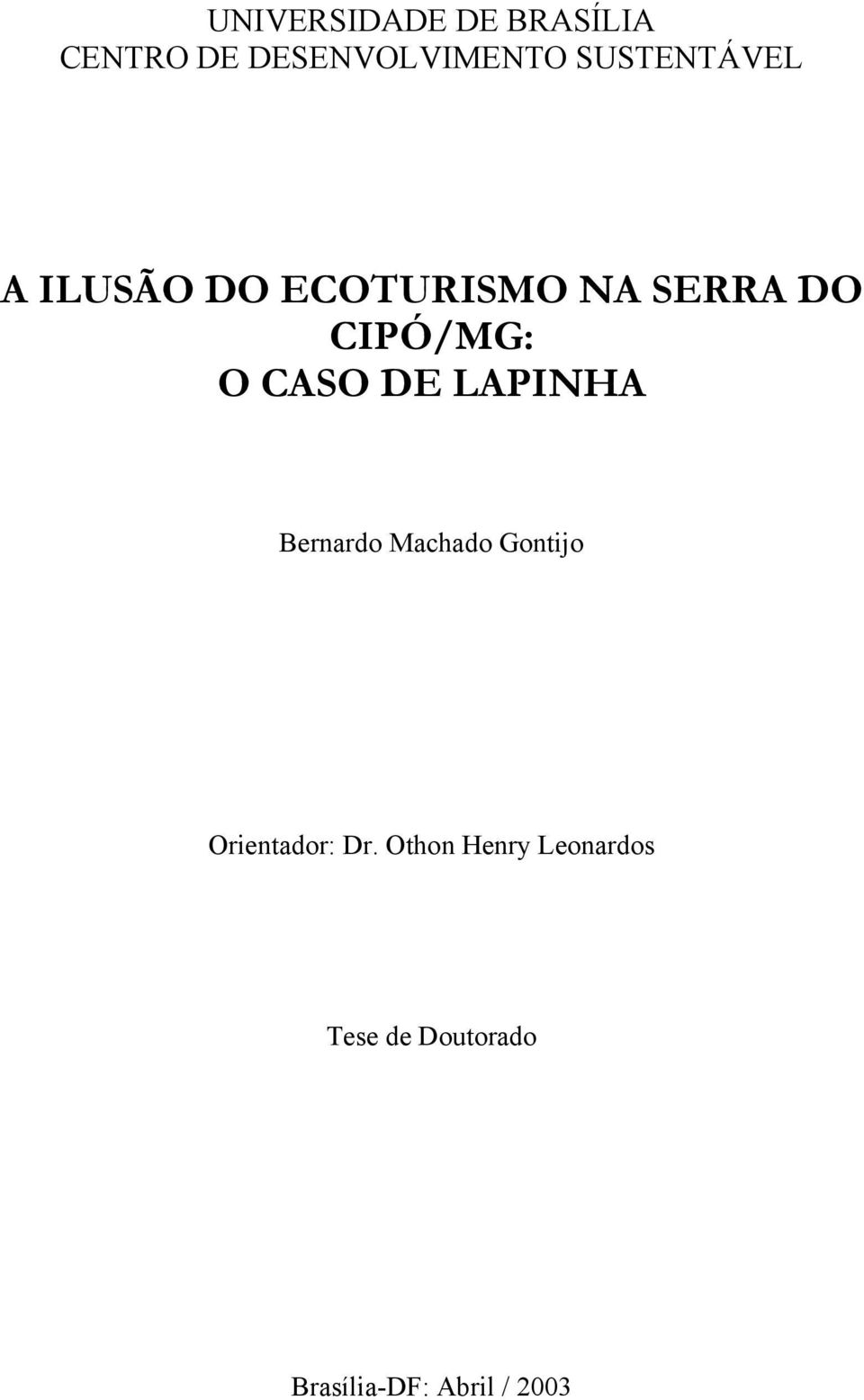 CASO DE LAPINHA Bernardo Machado Gontijo Orientador: Dr.