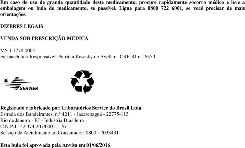 0004 Farmacêutico Responsável: Patrícia Kasesky de Avellar - CRF-RJ n.