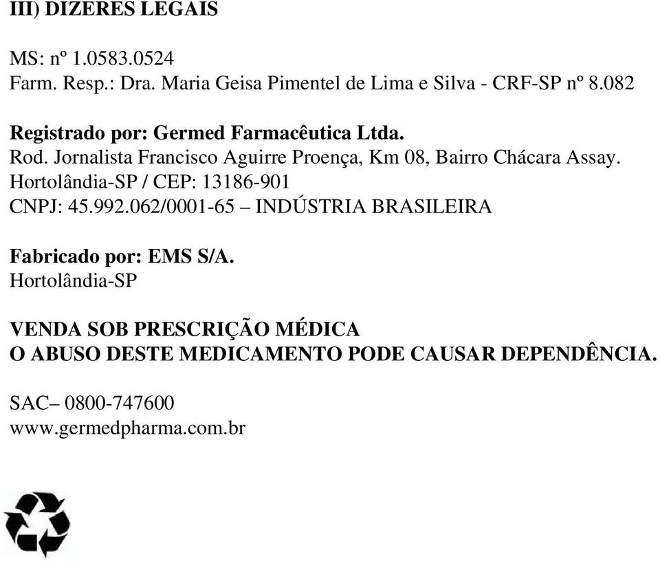 Jornalista Francisco Aguirre Proença, Km 08, Bairro Chácara Assay. Hortolândia-SP / CEP: 13186-901 CNPJ: 45.992.