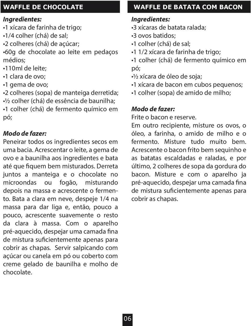 Acrescentar o leite, a gema de ovo e a baunilha aos ingredientes e bata até que fiquem bem misturados.