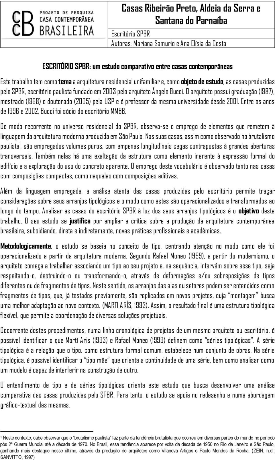 O arquiteto possui graduação (1987), mestrado (1998) e doutorado (2005) pela USP e é professor da mesma universidade desde 2001. Entre os anos de 1996 e 2002, Bucci foi sócio do escritório MMBB.