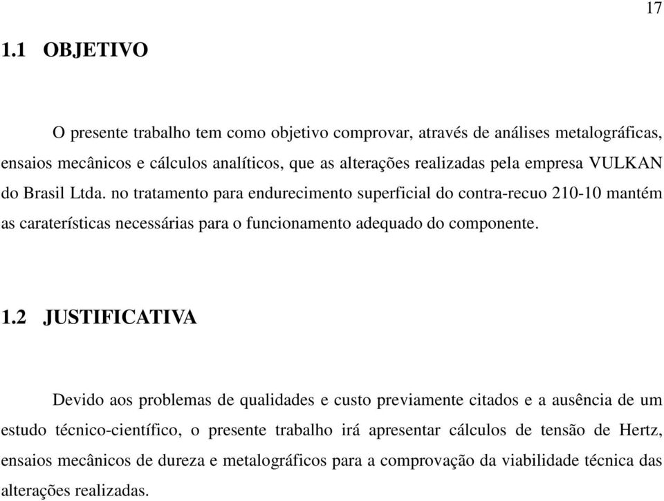 no tratamento para endurecimento superficial do contra-recuo 210-10 mantém as caraterísticas necessárias para o funcionamento adequado do componente. 1.