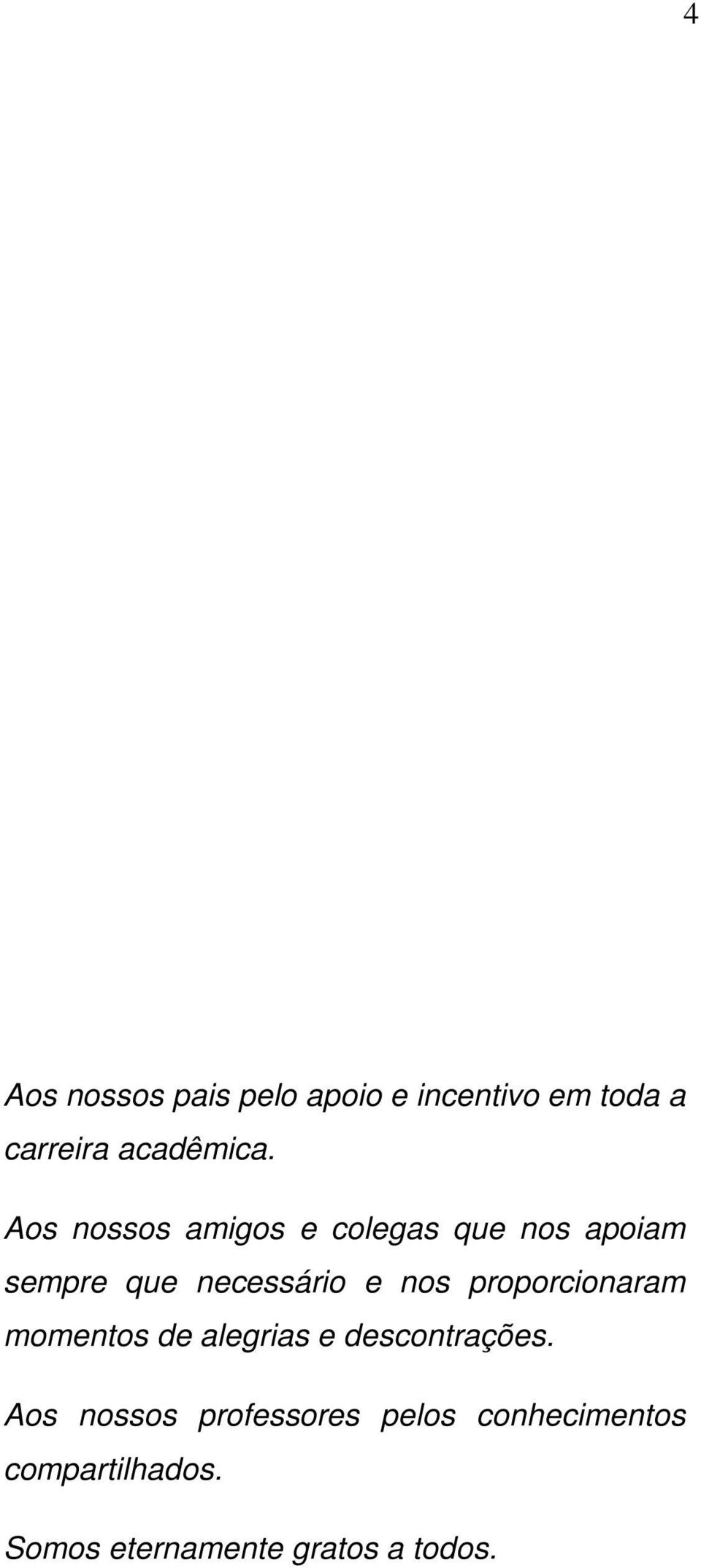 proporcionaram momentos de alegrias e descontrações.