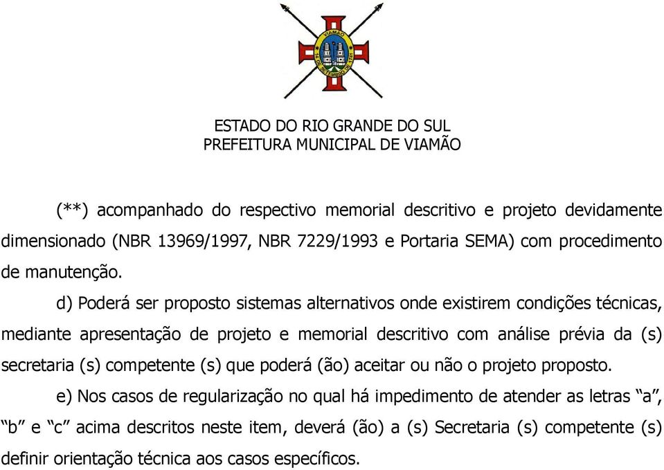 d) Poderá ser proposto sistemas alternativos onde existirem condições técnicas, mediante apresentação de projeto e memorial descritivo com análise prévia