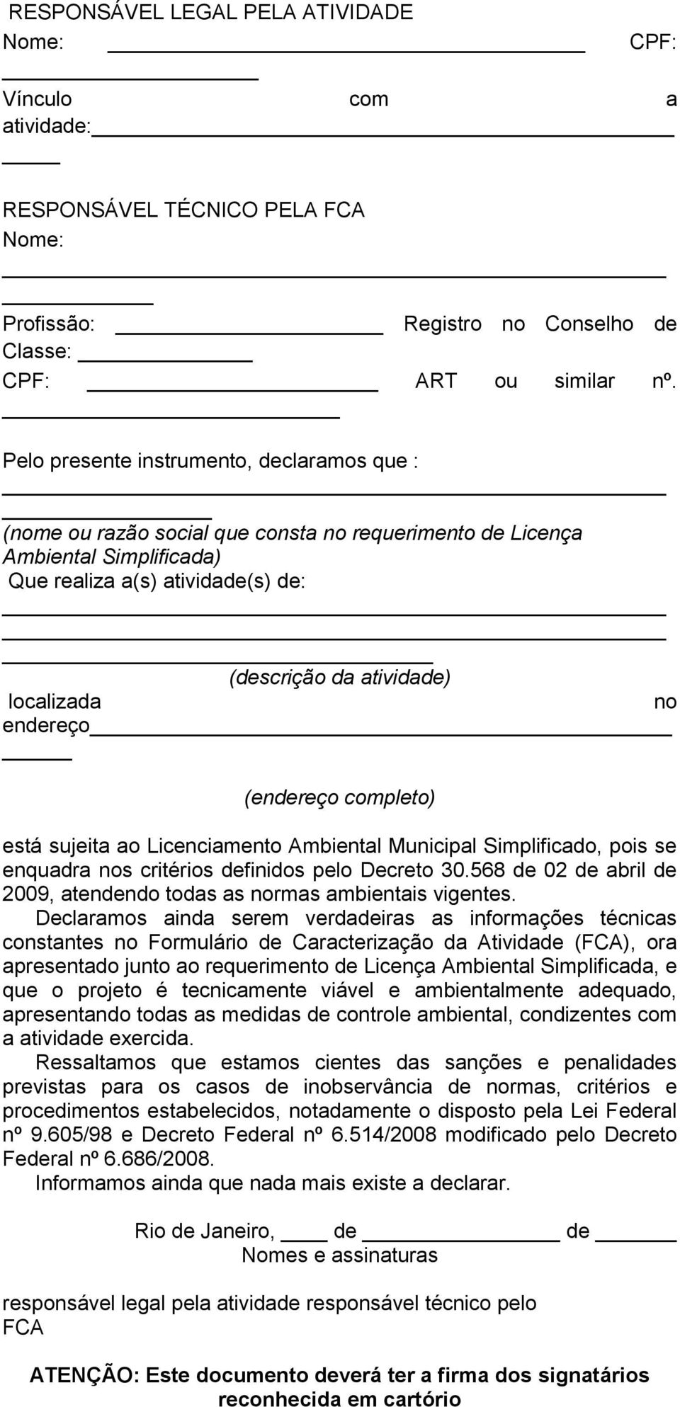 no endereço (endereço completo) está sujeita ao Licenciamento Ambiental Municipal Simplificado, pois se enquadra nos critérios definidos pelo Decreto 30.