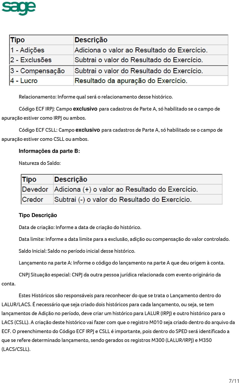 Informações da parte B: Natureza do Saldo: Tipo Descrição Data de criação: Informe a data de criação do histórico.