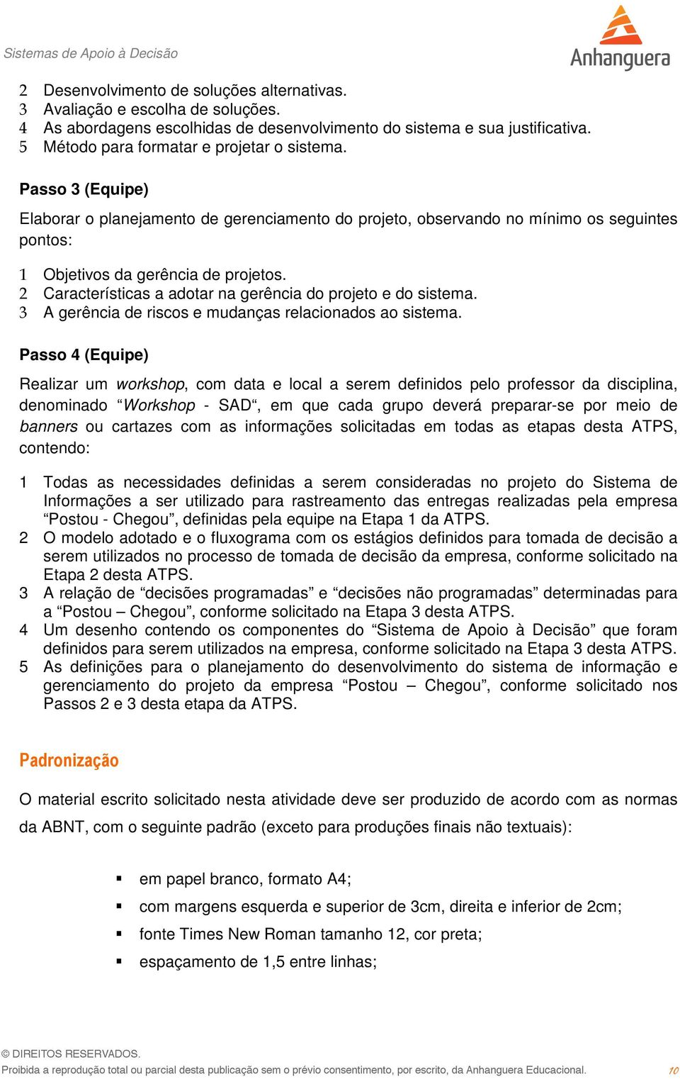 2 Características a adotar na gerência do projeto e do sistema. 3 A gerência de riscos e mudanças relacionados ao sistema.