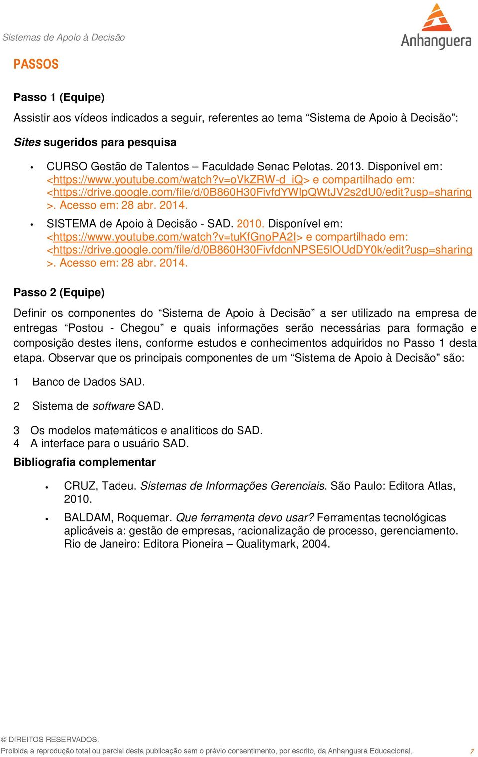 SISTEMA de Apoio à Decisão - SAD. 2010. Disponível em: <https://www.youtube.com/watch?v=tukfgnopa2i> e compartilhado em: <https://drive.google.com/file/d/0b860h30fivfdcnnpse5louddy0k/edit?