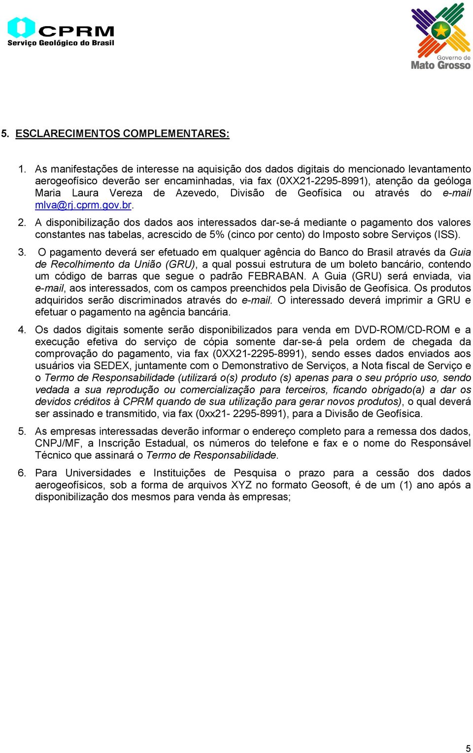 Azevedo, Divisão de Geofísica ou através do e-mail mlva@rj.cprm.gov.br. 2.