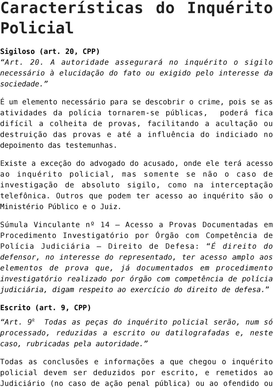 até a influência do indiciado no depoimento das testemunhas.