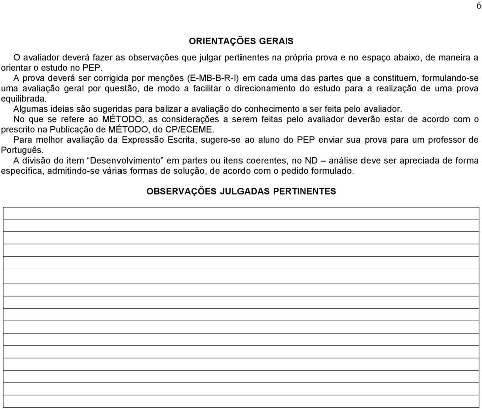 realização de uma prova equilibrada. Algumas ideias são sugeridas para balizar a avaliação do conhecimento a ser feita pelo avaliador.