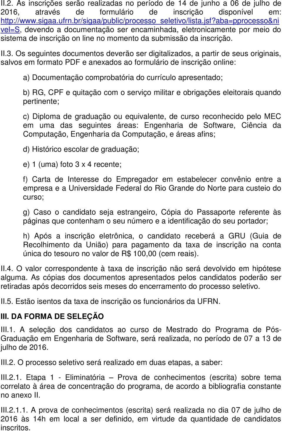 Os seguintes documentos deverão ser digitalizados, a partir de seus originais, salvos em formato PDF e anexados ao formulário de inscrição online: a) Documentação comprobatória do currículo