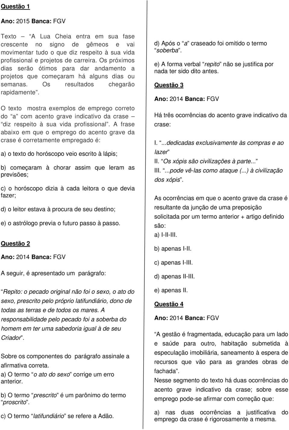 O texto mostra exemplos de emprego correto do a com acento grave indicativo da crase diz respeito à sua vida profissional.