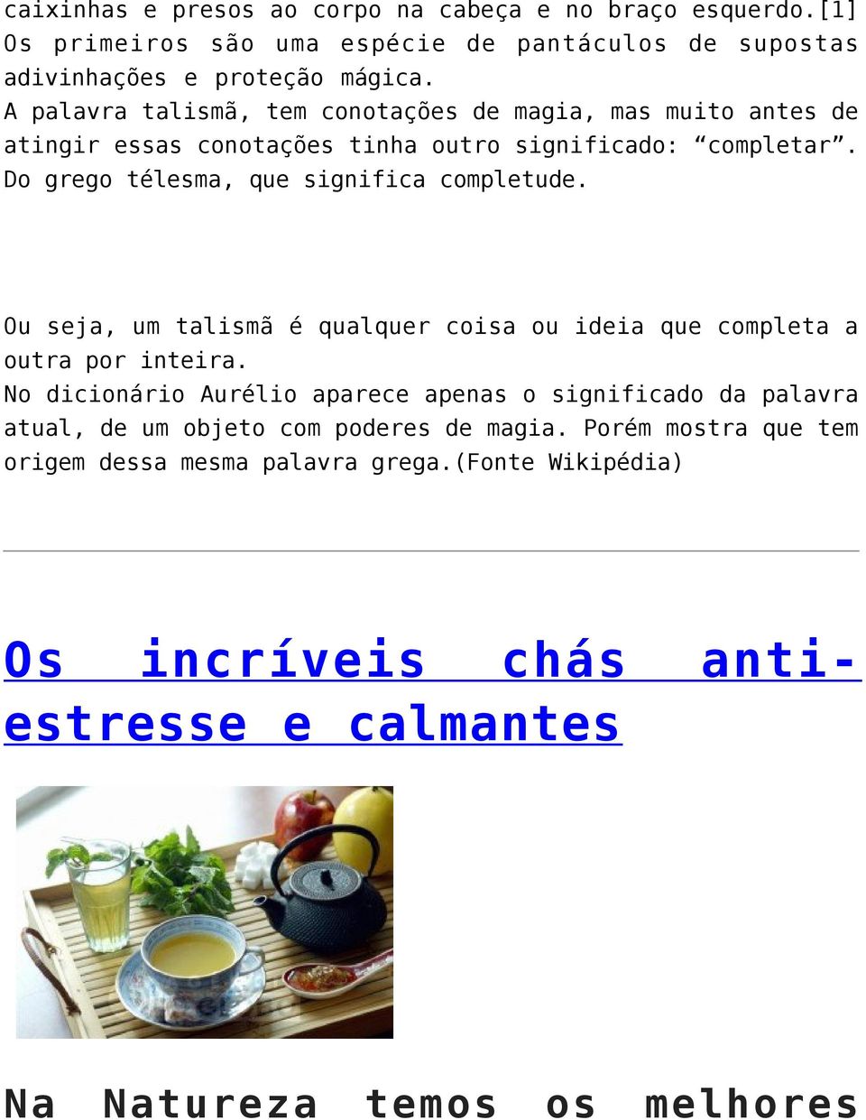 Do grego télesma, que significa completude. Ou seja, um talismã é qualquer coisa ou ideia que completa a outra por inteira.