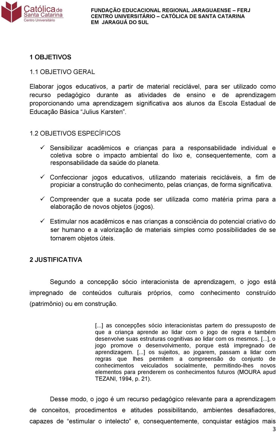 aprendizagem significativa aos alunos da Escola Estadual de Educação Básica Julius Karsten. 1.