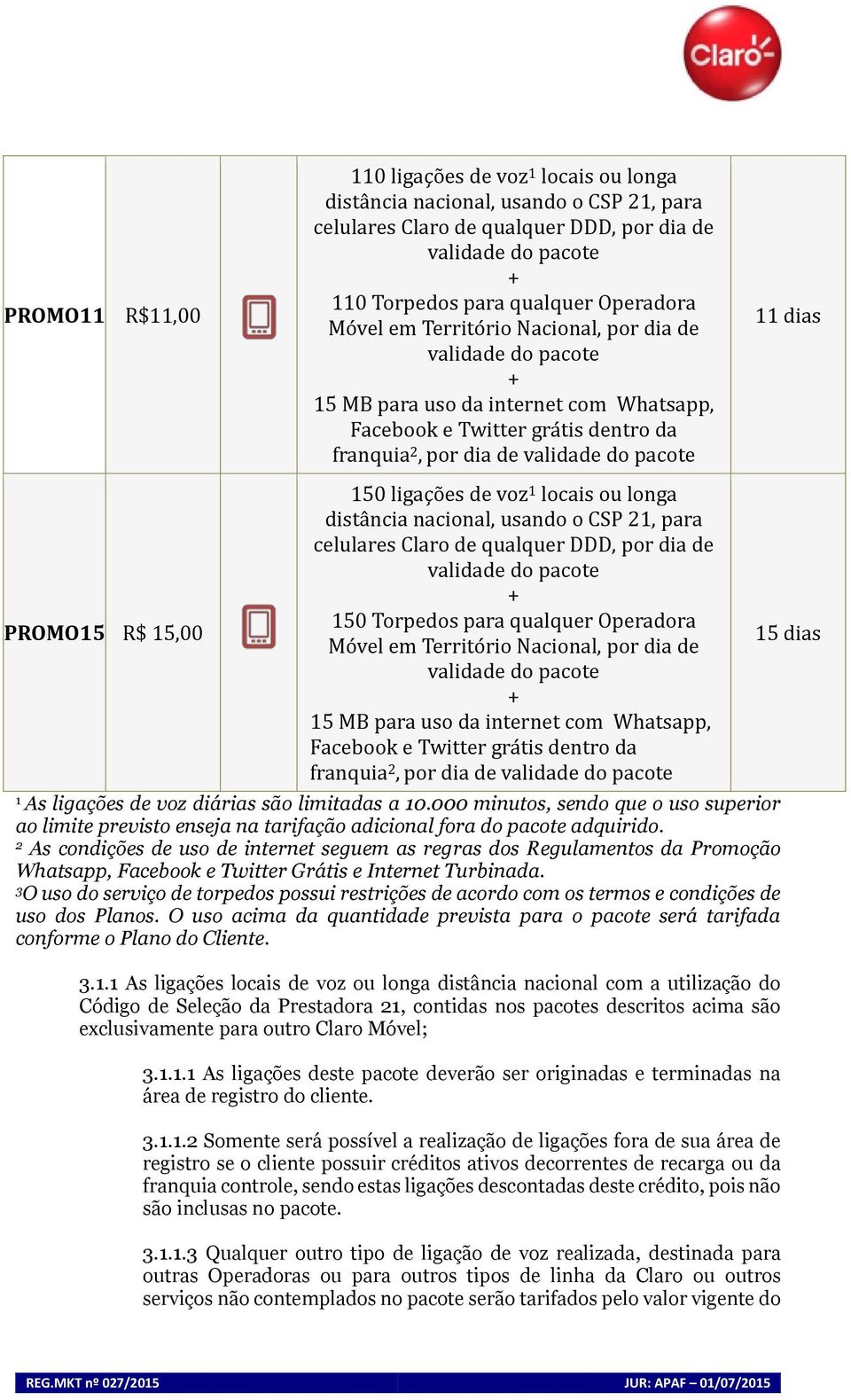 ncia naciõnal, usandõ õ CSP 21, para celulares Clarõ de qualquer DDD, põr dia de 150 Tõrpedõs para qualquer Operadõra Mõ vel em Territõ riõ Naciõnal, põr dia de 15 MB para usõ da internet cõm