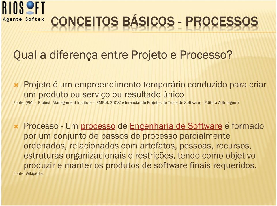 2008) (Gerenciando Projetos de Teste de Software Editora ArtImagem) Processo - Um processo de Engenharia de Software é formado por um conjunto de