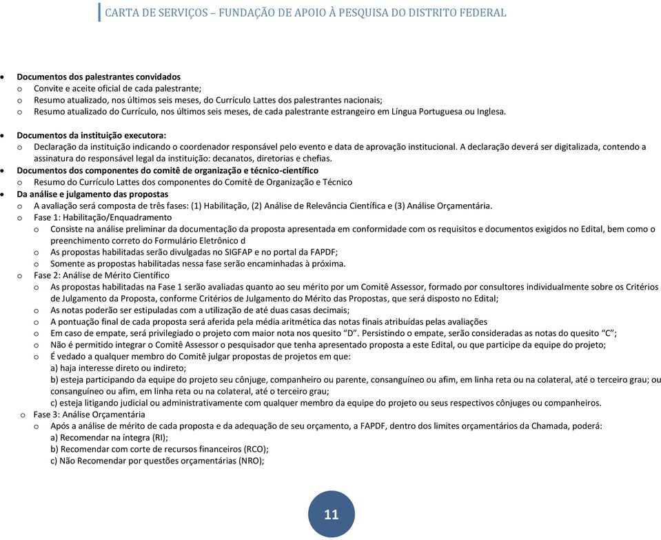 Dcuments da instituiçã executra: Declaraçã da instituiçã indicand crdenadr respnsável pel event e data de aprvaçã institucinal.