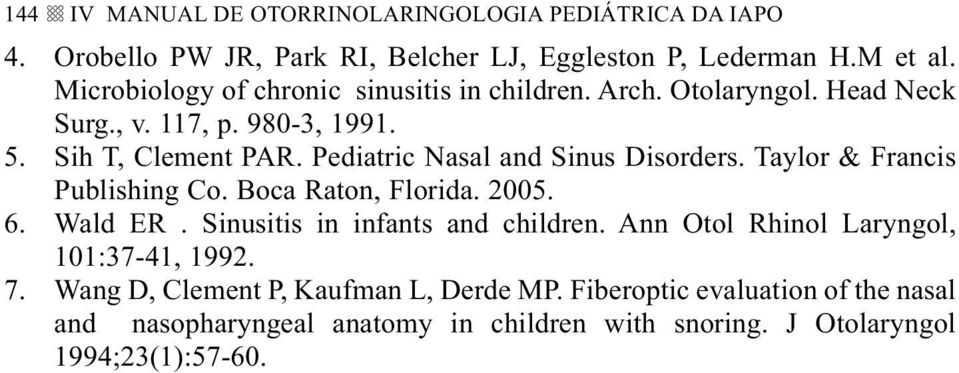 Pediatric Nasal and Sinus Disorders. Taylor & Francis Publishing Co. Boca Raton, Florida. 2005. 6. Wald ER. Sinusitis in infants and children.
