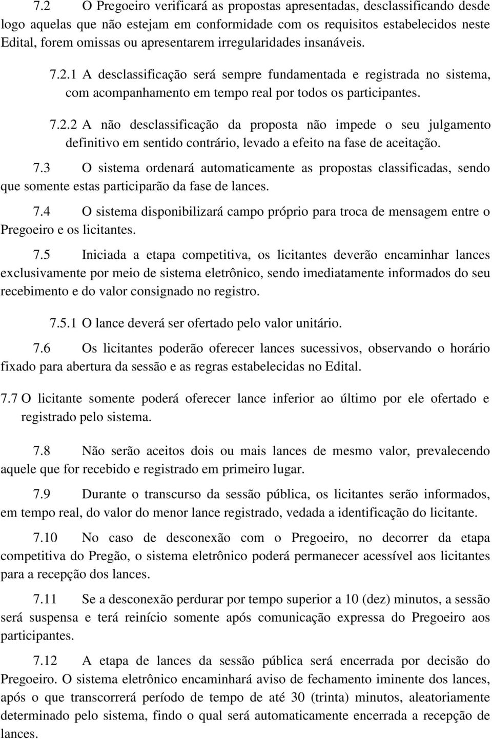 7.3 O sistema ordenará automaticamente as propostas classificadas, sendo que somente estas participarão da fase de lances. 7.