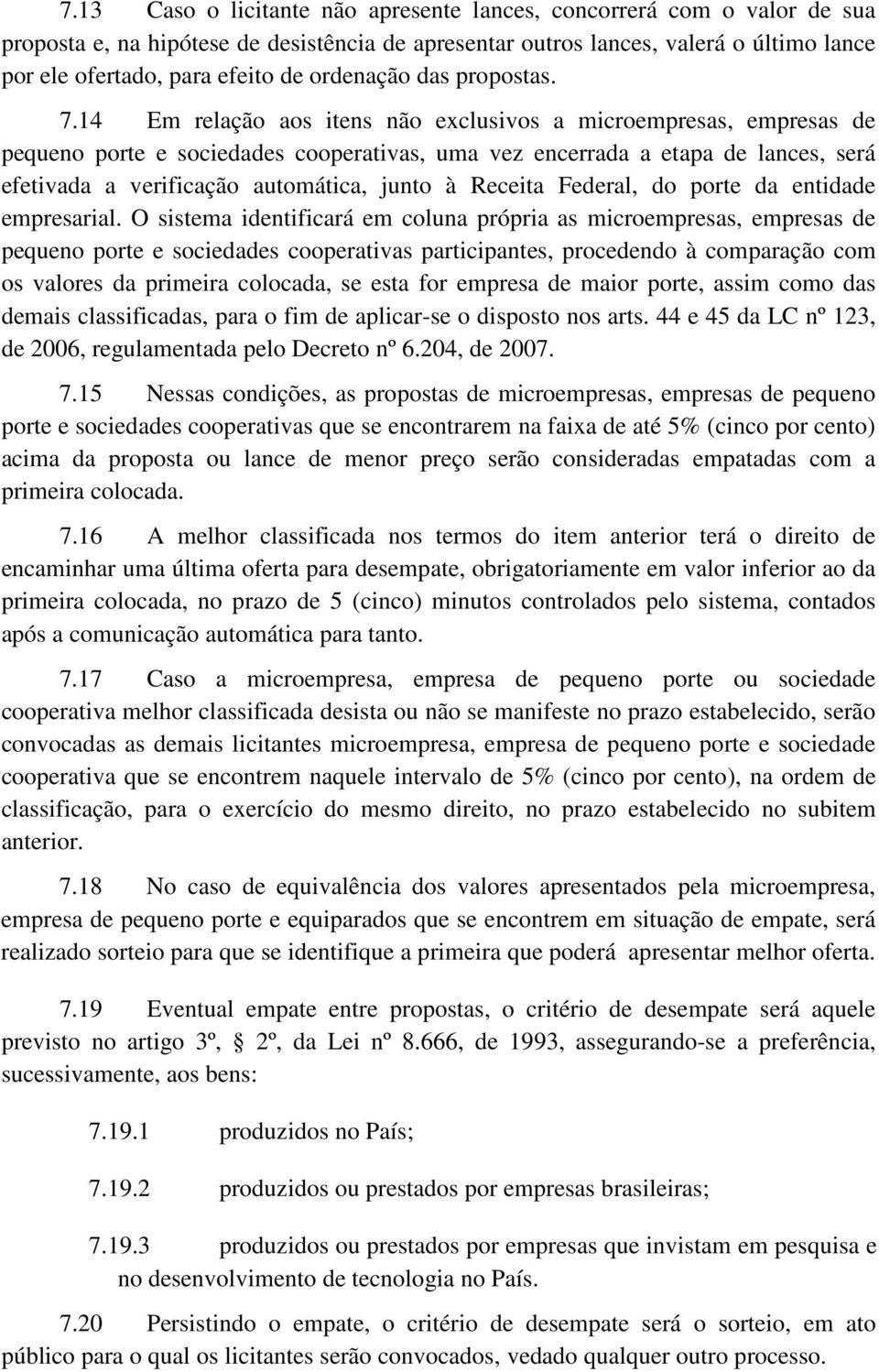 14 Em relação aos itens não exclusivos a microempresas, empresas de pequeno porte e sociedades cooperativas, uma vez encerrada a etapa de lances, será efetivada a verificação automática, junto à