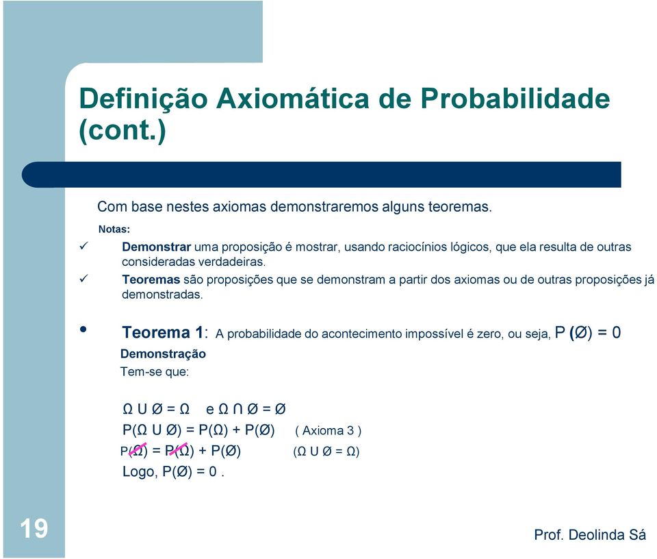 Teoremas são proposições que se demonstram a partir dos axiomas ou de outras proposições já demonstradas.