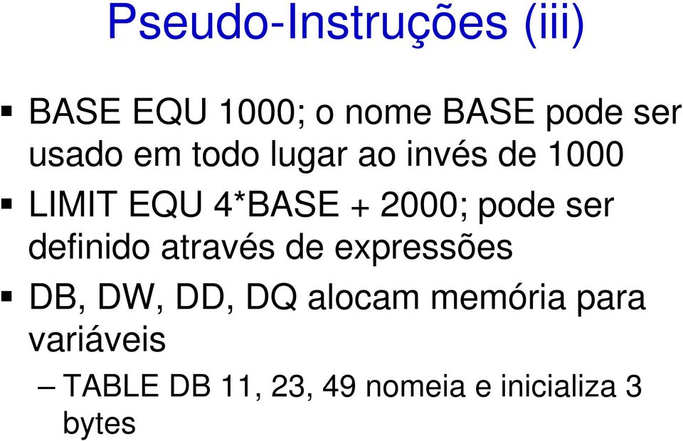 pode ser definido através de expressões DB, DW, DD, DQ alocam