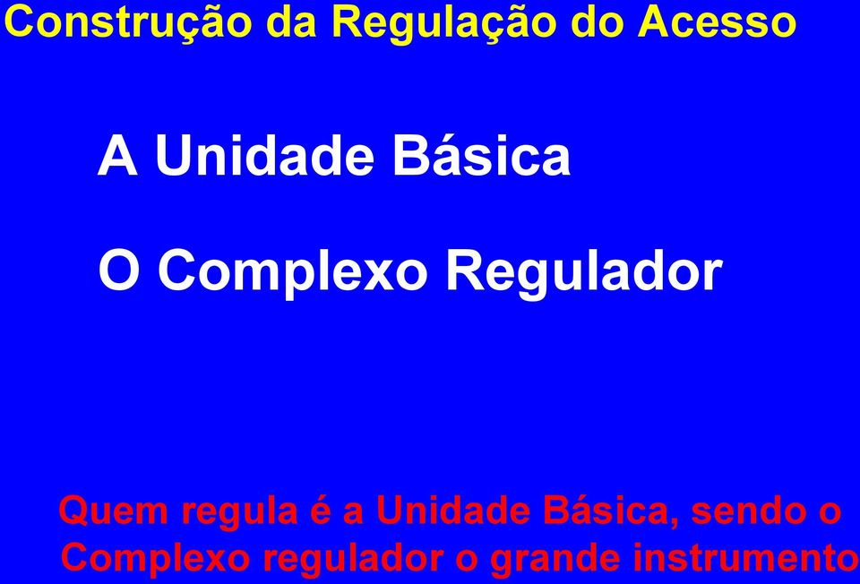 Quem regula é a Unidade Básica, sendo