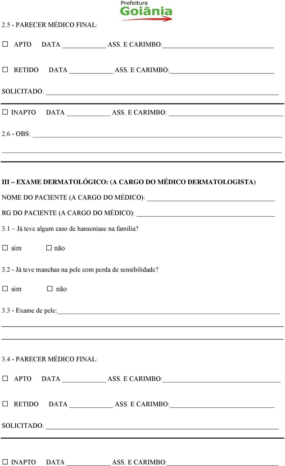 CARGO DO MÉDICO): 3.1 Já teve algum caso de hanseníase na família? 3.2 - Já teve manchas na pele com perda de sensibilidade? 3.3 - Exame de pele: 3.