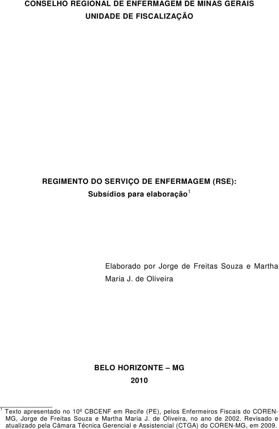 de Oliveira BELO HORIZONTE MG 2010 1 Texto apresentado no 10º CBCENF em Recife (PE), pelos Enfermeiros Fiscais do COREN-
