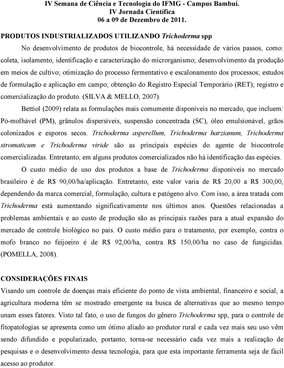 Especial Temporário (RET); registro e comercialização do produto. (SILVA & MELLO, 2007).