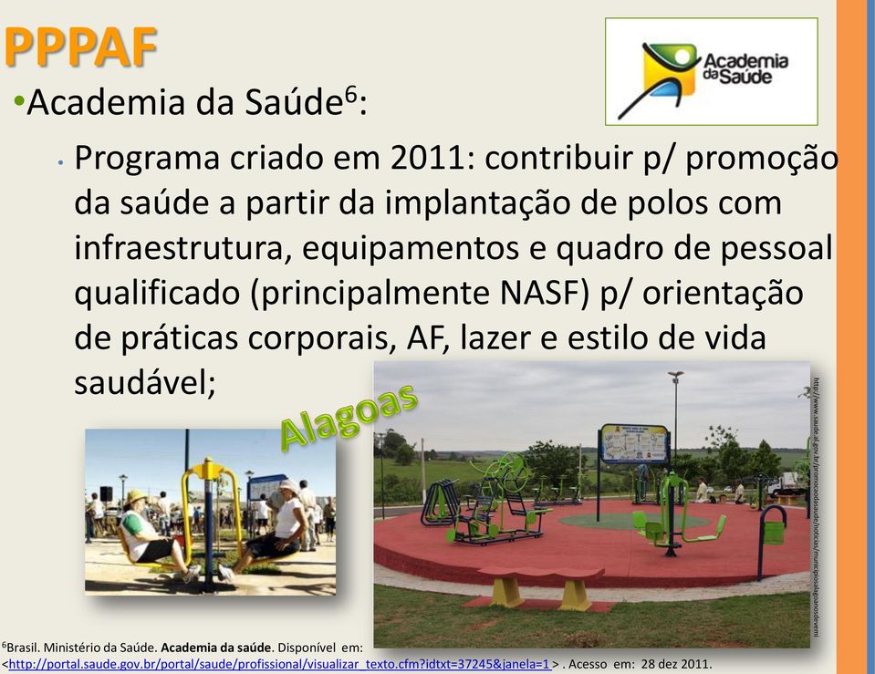 estilo de vida saudável; 6 Brasil. Ministério da Saúde. Academia da saúde. Disponível em: <http://portal.saude.gov.