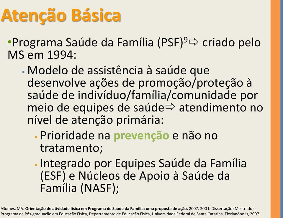 Saúde da Família (ESF) e Núcleos de Apoio à Saúde da Família (NASF); 9 Gomes, MA. Orientação de atividade física em Programa de Saúde da Família: uma proposta de ação.