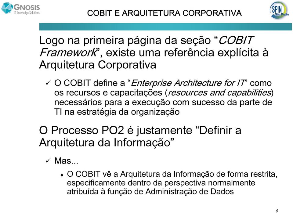 com sucesso da parte de TI na estratégia da organização O Processo PO2 é justamente Definir a Arquitetura da Informação Mas.