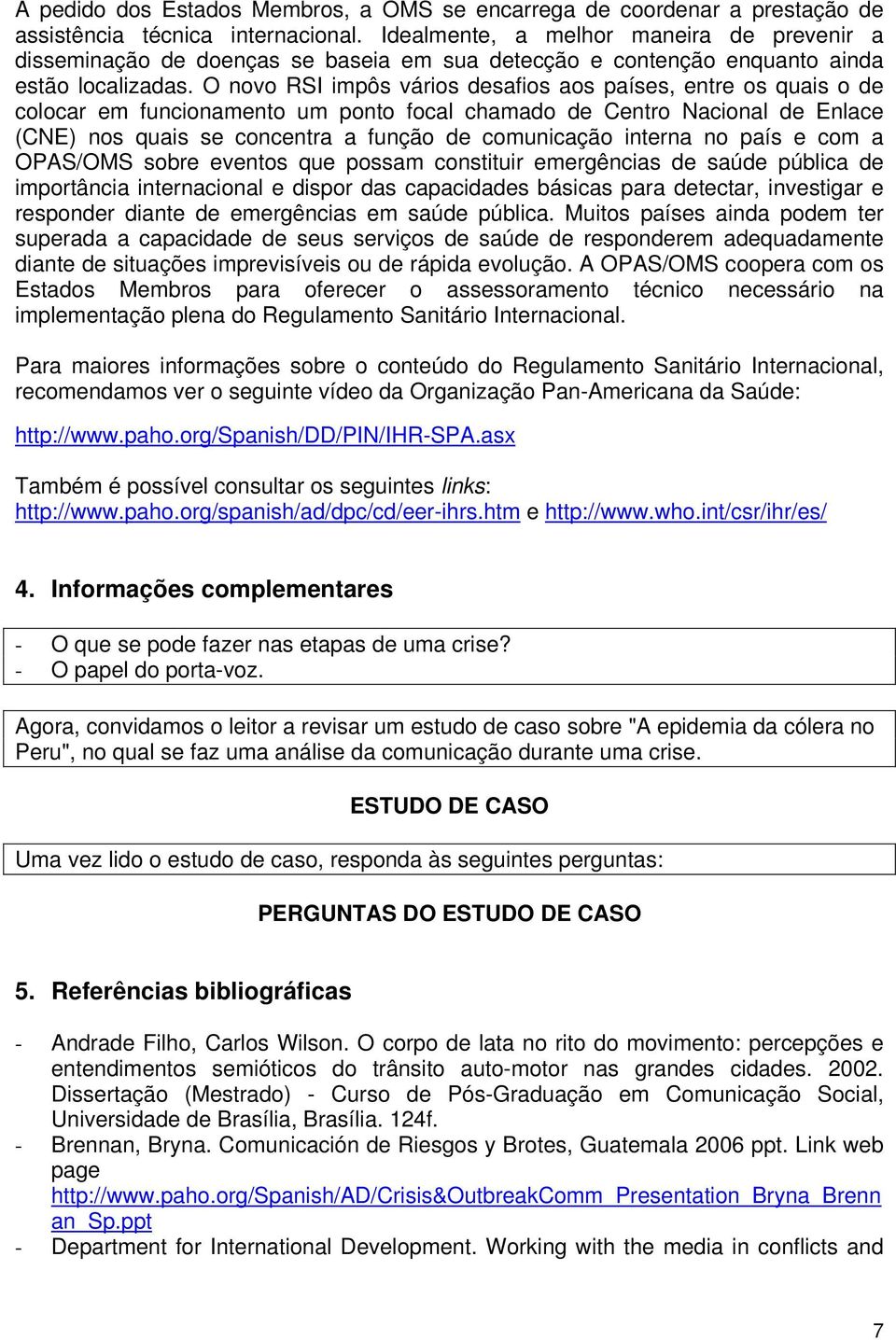 O novo RSI impôs vários desafios aos países, entre os quais o de colocar em funcionamento um ponto focal chamado de Centro Nacional de Enlace (CNE) nos quais se concentra a função de comunicação