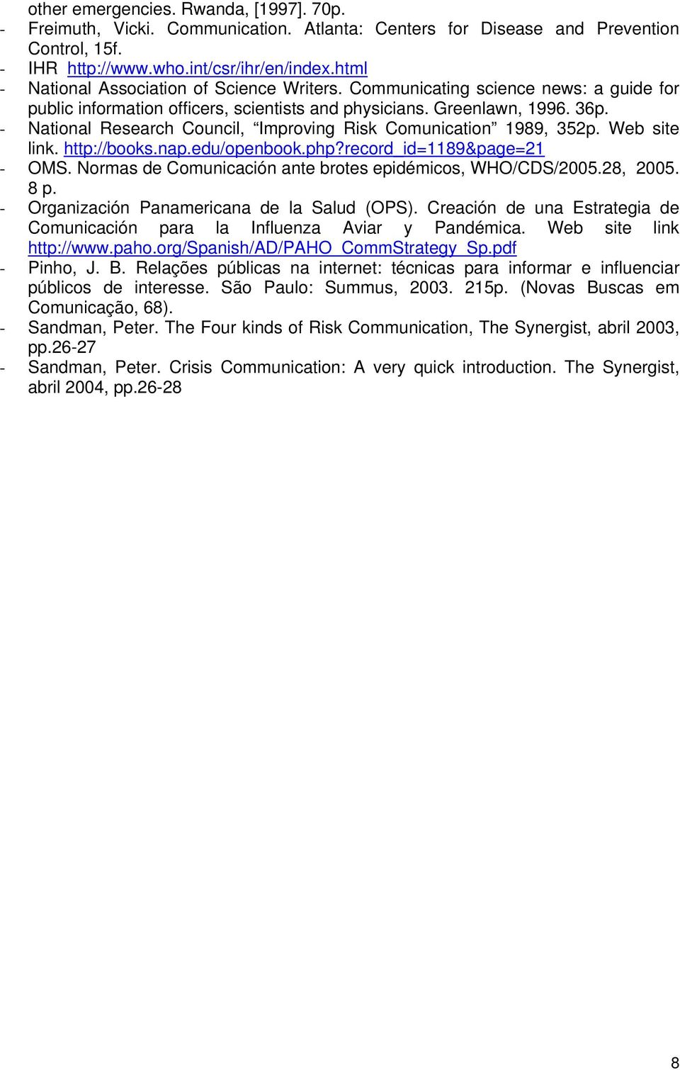 - National Research Council, Improving Risk Comunication 1989, 352p. Web site link. http://books.nap.edu/openbook.php?record_id=1189&page=21 - OMS.