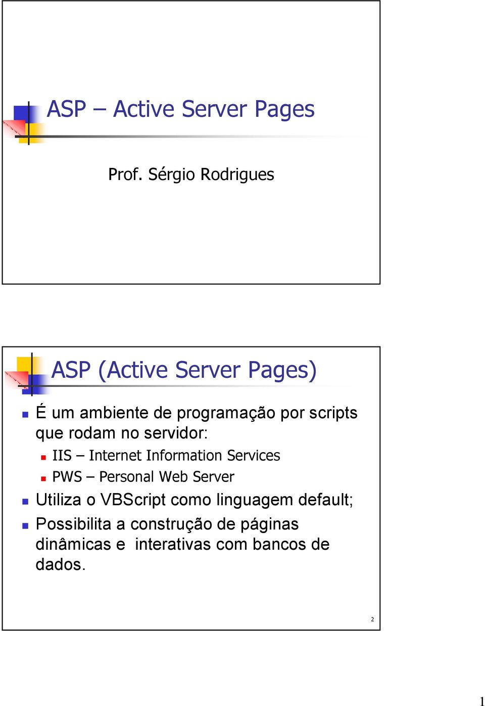 scripts que rodam no servidor: IIS Internet Information Services PWS Personal