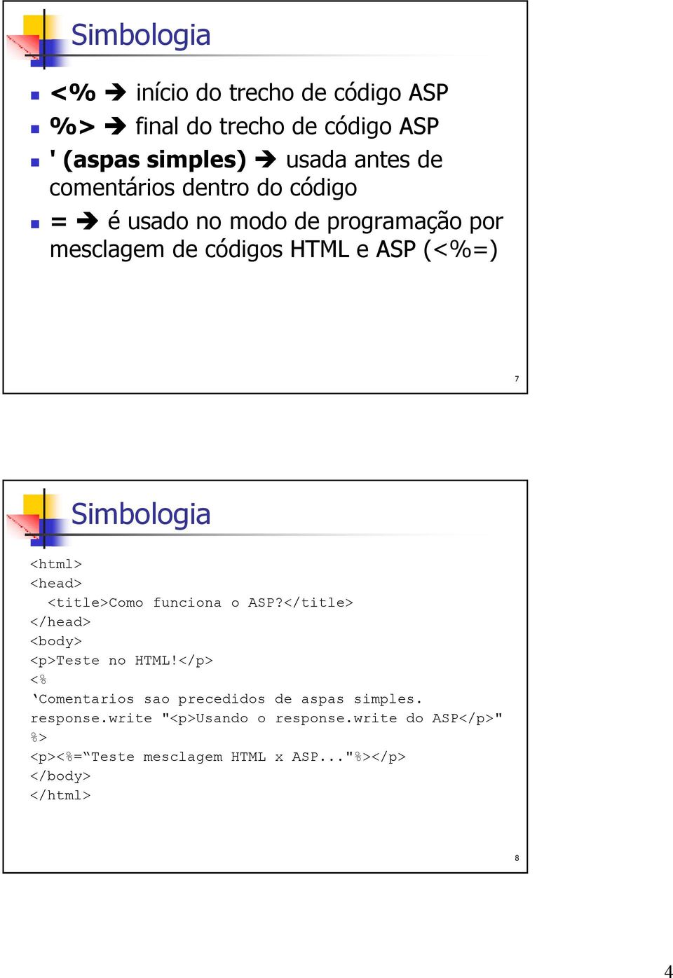 Simbologia <head> <title>como funciona o ASP?</title> </head> <p>teste no HTML!