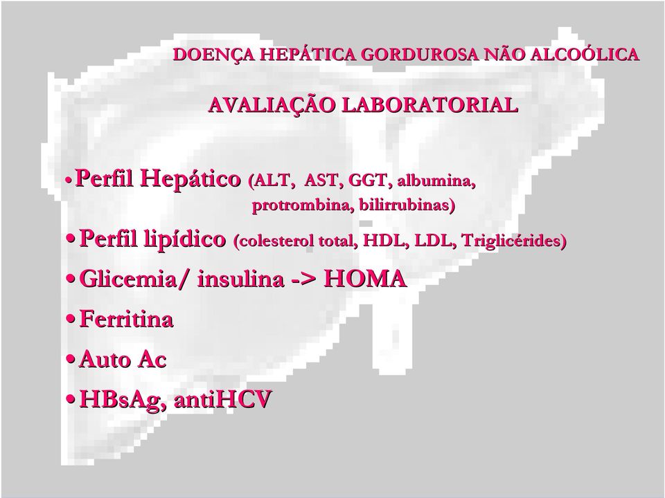 bilirrubinas) Perfil lipídico (colesterol total, HDL, LDL,