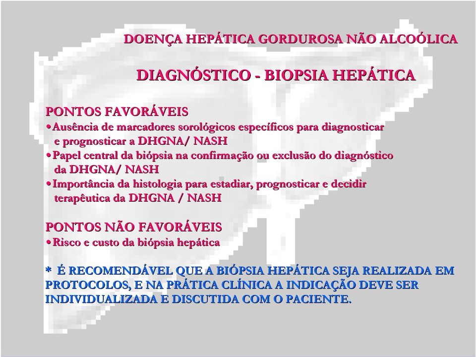 histologia para estadiar,, prognosticar e decidir terapêutica da DHGNA / NASH PONTOS NÃO FAVORÁVEIS VEIS Risco e custo da biópsia hepática * É