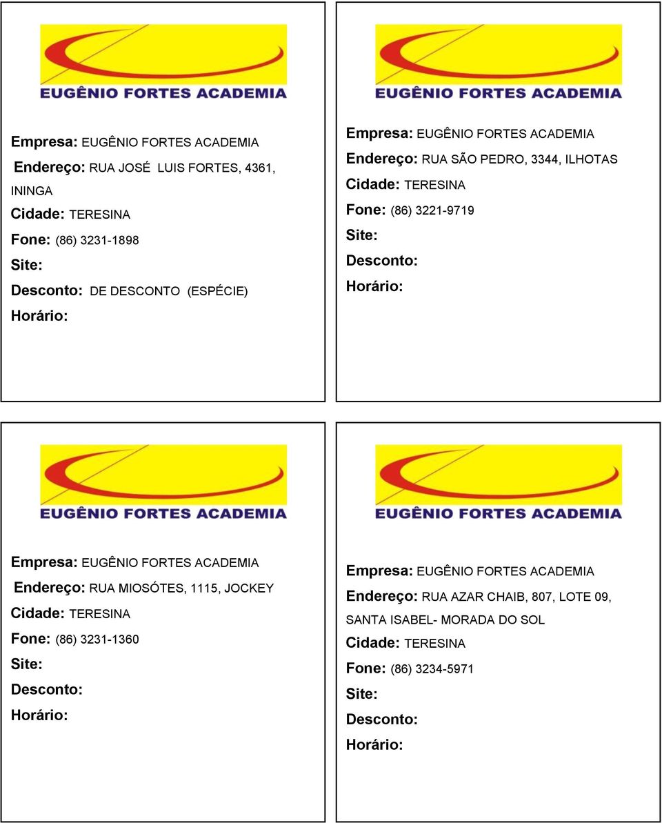 3221-9719 Empresa: EUGÊNIO FORTES ACADEMIA Endereço: RUA MIOSÓTES, 1115, JOCKEY 3231-1360